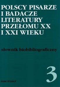 Picture of Polscy pisarze i badacze literatury przełomu XX i XXI wieku Tom 3 Słownik biobibliograficzny