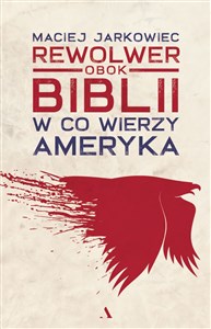 Obrazek Rewolwer obok Biblii W co wierzy Ameryka