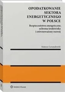 Picture of Opodatkowanie sektora energetycznego w Polsce Bezpieczeństwo energetyczne, ochrona środowiska i zrównoważony rozwój