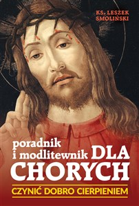 Picture of Czynić dobro cierpieniem, Poradnik i modlitewnik dla chorych