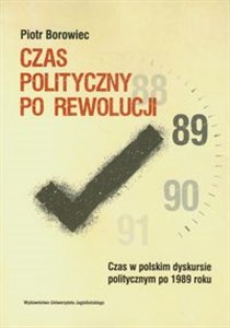 Picture of Czas polityczny po rewolucji Czas w polskim dyskursie politycznym po 1989 roku