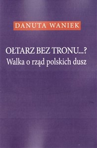 Picture of Ołtarz bez tronu Walka o rząd polskich dusz