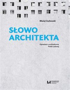Obrazek Słowo architekta Opowieści o architekturze Polski Ludowej