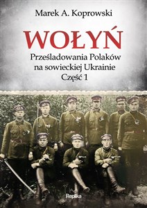 Obrazek Wołyń Prześladowania Polaków na sowieckiej Ukrainie Część 1