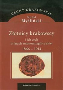 Picture of Złotnicy krakowscy i ich cech w latach autonomii galicyjskiej 1866-1914