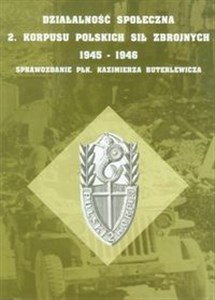 Picture of Działalność społeczna 2 Korpusu Polskich Sił Zbrojnych 1945-1946 Sprawozdanie Płk. Kazimierza Buterlewicza