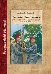 Picture of Harcerstwo żywe i radosne (Felietony harcerskie z tygodnika „Iskry” z lat 1929–1933)