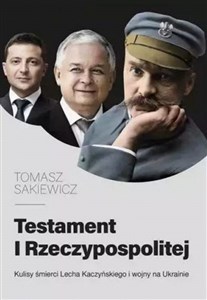 Obrazek Testament I Rzeczypospolitej. Kulisy śmierci Lecha Kaczyńskiego i wojny na Ukrainie