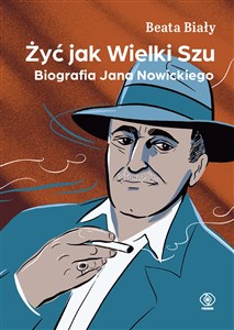 Picture of Żyć jak Wielki Szu. Biografia Jana Nowickiego