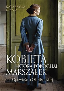 Picture of Kobieta którą pokochał Marszałek. Opowieść o Oli Piłsudskiej