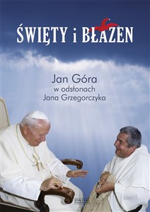 Picture of Święty i błazen Jan Góra w odsłonach Jana Grzegorczyka