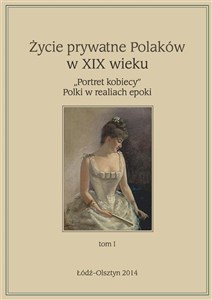 Picture of Życie prywatne Polaków w XIX wieku T. 1