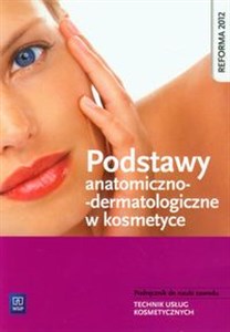 Picture of Podstawy anatomiczno-dermatologiczne w kosmetyce Podręcznik do nauki zawodu Technik usług kosmetycznych