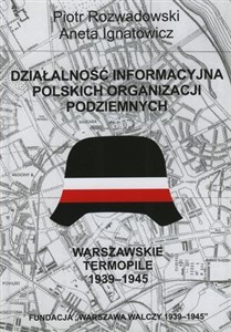 Picture of Działalność informacyjna polskich organizacji podziemnych. Warszawskie Termopile 1944