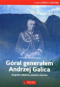 Picture of Góral generałem - Andrzej Galica Biografia żołnierza, polityka i literata