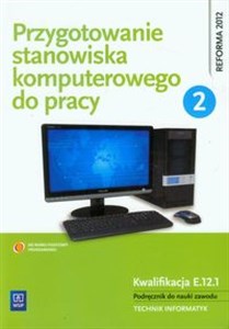 Picture of Przygotowanie stanowiska komputerowego do pracy Podręcznik Część 2 do nauki zawodu Technik informatyk. Kwalifikacja E.12.1