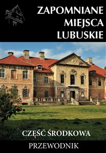 Picture of Zapomniane miejsca Lubuskie Część środkowa