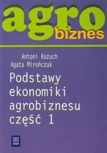 Picture of Agrobiznes Podstawy ekonomiki agrobiznesu Część 1 Podręcznik