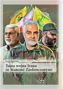 Picture of Tajna wojna Iranu ze Stanami Zjednoczonymi Brygady Hezbollahu oraz irańscy Strażnicy Rewolucji w walce z anglo-amerykańską okupacją Iraku w lat