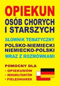 Picture of Opiekun osób chorych i starszych Słownik tematyczny polsko-niemiecki niemiecko-polski wraz z rozmówkami