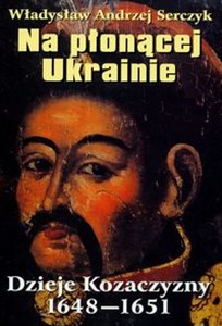 Obrazek Na płonącej Ukrainie Dzieje Kozaczyzny 1648-1651