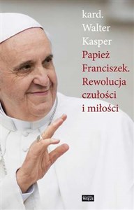 Picture of Papież Franciszek Rewolucja czułości i miłości