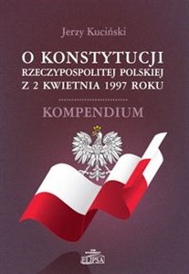 Picture of O Konstytucji Rzeczypospolitej Polskiej z 2 kwietnia 1997 roku Kompendium