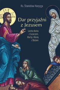 Obrazek Dar przyjaźni z Jezusem. Lectio divina z Łazarzem, Martą i Marią z Betanii