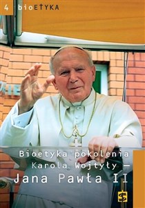 Obrazek Bioetyka pokolenia Karola Wojtyły - Jana Pawła II