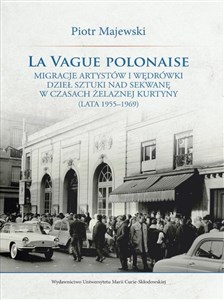 Obrazek La vague polonaise Migracje artystów i wędrówki dzieł sztuki nad Sekwanę w czasach żelaznej kurtyny