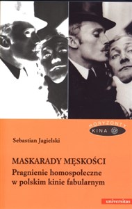 Picture of Maskarady męskości Pragnienie homospołeczne w polskim kinie fabularnym