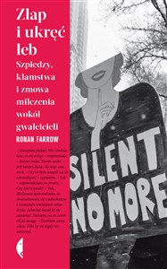 Picture of Złap i ukręć łeb Szpiedzy, kłamstwa i zmowa milczenia wokół gwałcicieli