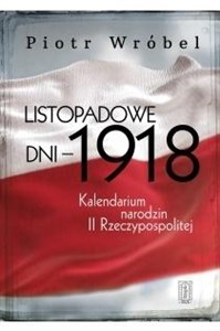 Obrazek Listopadowe dni - 1918 Kalendarium narodzin II Rzeczypospolitej