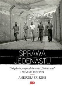 Picture of Sprawa jedenastu Uwięzienie przywódców NSZZ "Solidarność" i KSS "KOR" 1981-1984