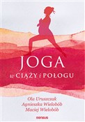 Joga w cią... - Ola Uruszczak, Agnieszka Wielobób, Maciej Wielobób - Ksiegarnia w UK