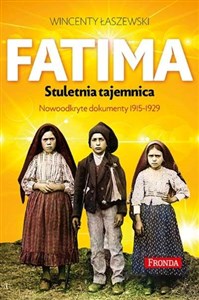 Picture of Fatima Stuletnia tajemnica Objawienia maryjne z lat 1917-1929. nowo odkryte dokumenty