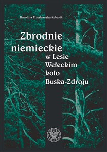 Obrazek Zbrodnie niemieckie w Lesie Wełeckim koło Buska-Zdroju
