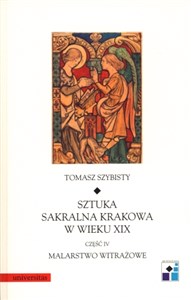 Picture of Sztuka sakralna Krakowa w wieku XIX część IV Malarstwo witrażowe