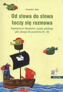 Picture of Od słowa do słowa toczy się rozmowa Repetytorium leksykalne z języka polskiego jako obcego dla poziomów B1 i B2