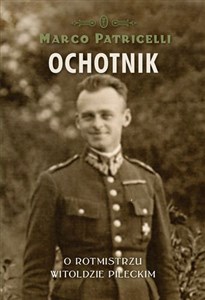 Picture of Ochotnik O rotmistrzu Witoldzie Pileckim