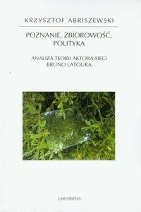 Picture of Poznanie, zbiorowość, polityka Analiza teorii aktora-sieci Bruno Latoura