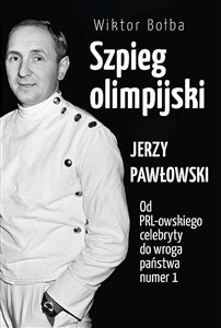 Picture of Szpieg olimpijski Jerzy Pawłowski od PRL-owskiego celebryty do wroga państwa nr 1