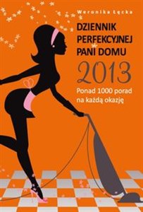 Picture of Dziennik perfekcyjnej pani domu 2013 Ponad 1000 porad na każdą okazję