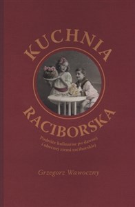 Obrazek Kuchnia raciborska Podróże kulinarne po dawnej i obecnej ziemi raciborskiej