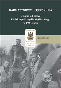 Picture of Karmazynowy błękit nieba Działania bojowe I Polskiego Skrzydła Myśliwskiego w 1941 roku