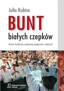 Picture of Bunt białych czepków Analiza działalności związkowej pielęgniarek i położnych