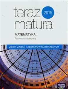 Picture of Teraz matura 2015 Matematyka Zbiór zadań i zestawów maturalnych Poziom rozszerzony Szkoła ponadgimnazjalna