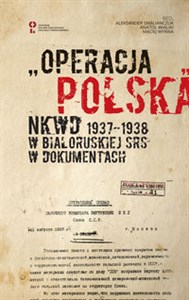 Obrazek „Operacja polska” NKWD 1937-1938 na tle represji wobec Polaków w Białoruskiej SRS. Dokumenty