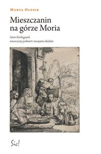 Picture of Mieszczanin na górze Moria Siren Kierkegaard, nowoczesny podmiot i oswajanie absolutu