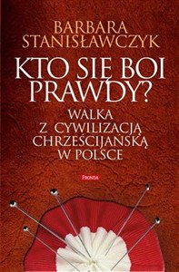 Picture of Kto się boi prawdy? Walka z cywilizacją chrześcijańską w Polsce